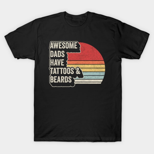 Awesome Dads Have Tattoos And Beards Dad Life Gift For Dad Husband Father's Day Gift T-Shirt by SomeRays